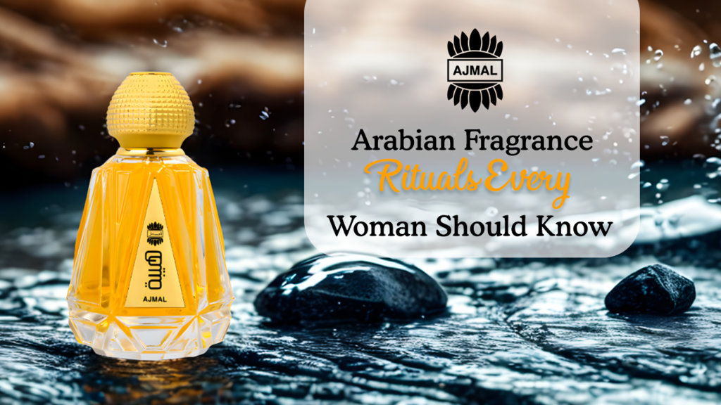 Arabian Fragrance Rituals Every Woman Should Know